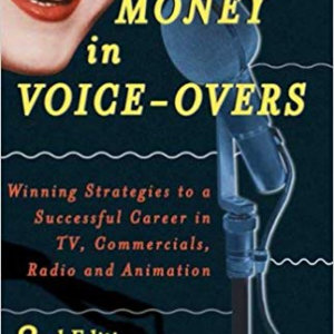 Making Money in Voice-Overs, 2nd Edition (With Cd)- Winning Strategies to a Successful Career in TV, Commercials Radio and Animation.
