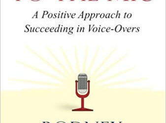 Step Up to The Mic: A Positive Approach to Succeeding in Voice Over