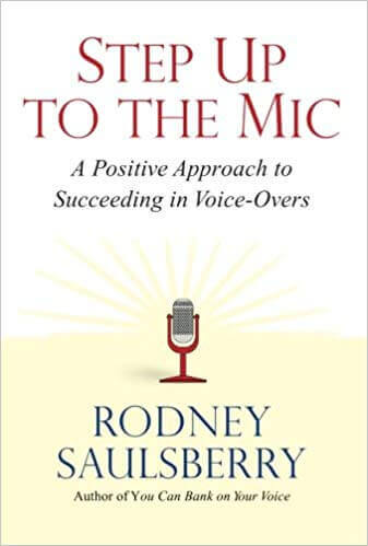 Step Up to the Mic- A Positive Approach to Succeeding in Voice-Overs