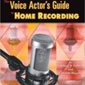 The Voice Actor’s Guide to Home Recording.