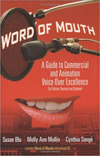 Word of Mouth- A Guide to Commercial Voice-Over Excellence, 3rd Revised and Updated Edition.